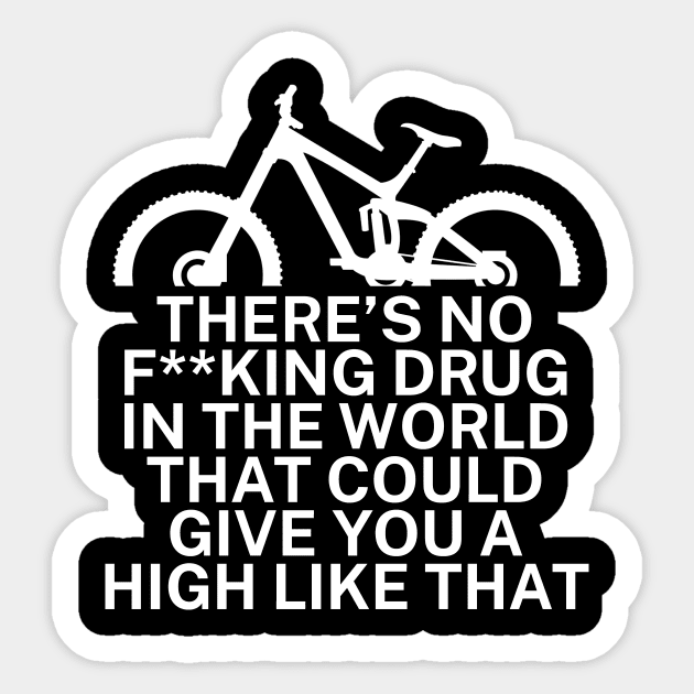 Theres no fking drug in the world that could give you a high like that Sticker by maxcode